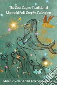 The Soul Cages: Traditional Mermaid Folk Stories Collection. E-book. Formato EPUB ebook