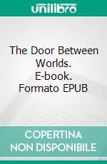 The Door Between Worlds. E-book. Formato EPUB ebook di Kathryn Wells