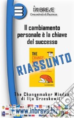 Il cambiamento personale è la chiave del successoThe Changemaker Mindset di Ilja Grzeskowitz. E-book. Formato EPUB