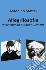 AllegrilosofiaIntervistando il signor Clemens. E-book. Formato EPUB ebook