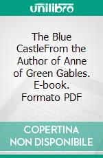 The Blue CastleFrom the Author of Anne of Green Gables. E-book. Formato PDF ebook