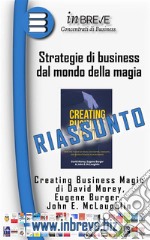 Strategie di business dal mondo della magiaCreating Business Magic di David Morey, Eugene Burger, John E. McLaughlin. E-book. Formato EPUB