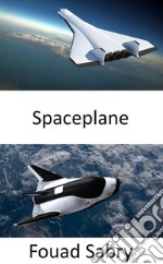 SpaceplaneThe return of the reusable spacecraft. E-book. Formato EPUB ebook