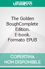 The Golden BoughComplete Edition. E-book. Formato EPUB ebook di George James Frazer