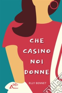 Che casino noi donne. E-book. Formato EPUB ebook di Elly Bennet