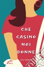 Che casino noi donne. E-book. Formato EPUB