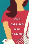 Che casino noi donne. E-book. Formato EPUB ebook