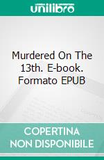 Murdered On The 13th. E-book. Formato EPUB ebook di Malcolm Archibald