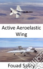 Active Aeroelastic WingImprove aircraft maneuverability at transonic and supersonic speeds. E-book. Formato EPUB ebook