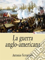 La guerra anglo-americana. E-book. Formato EPUB ebook