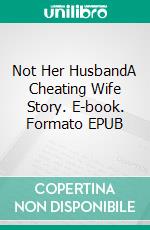 Not Her HusbandA Cheating Wife Story. E-book. Formato EPUB ebook di Avery Rowan