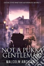 Not a Pukka Gentleman. E-book. Formato EPUB ebook