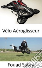 Vélo AéroglisseurLa moto volante est officiellement là !. E-book. Formato EPUB ebook