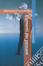 Elementi per pensare, aforismi e paradossi. E-book. Formato EPUB ebook