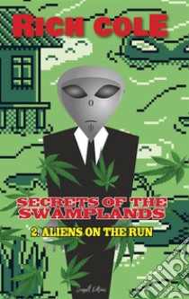 Secrets of The Swamplands 2: Aliens on the run. E-book. Formato EPUB ebook di Rich Cole