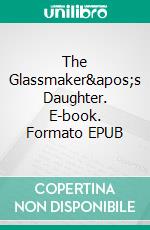 The Glassmaker&apos;s Daughter. E-book. Formato EPUB ebook