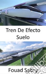 Tren De Efecto SueloEl tren aerodinámico que volaba a centímetros del suelo. E-book. Formato EPUB ebook