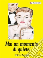 Mai un momento di quiete!. E-book. Formato EPUB ebook