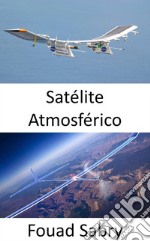 Satélite AtmosféricoEl dron con energía solar para proporcionar acceso a Internet a áreas remotas. E-book. Formato EPUB ebook