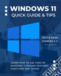 Windows 11 Quick Guide & TipsLearn How to Use Tons of Windows 11 Hidden Features, Functions and Tricks. E-book. Formato EPUB ebook di Cecile Dean