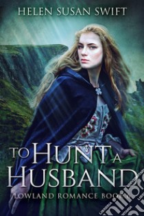 To Hunt A Husband. E-book. Formato EPUB ebook di Helen Susan Swift