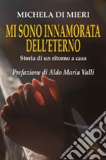 Mi sono innamorata dell&apos;eternoStoria di un ritorno a casa. E-book. Formato EPUB