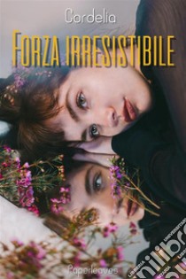 Forza irresitibile. E-book. Formato EPUB ebook di Cordelia