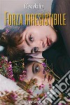 Forza irresitibile. E-book. Formato EPUB ebook di Cordelia