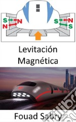 Levitación MagnéticaLa física completa del tren más rápido jamás construido. E-book. Formato EPUB ebook