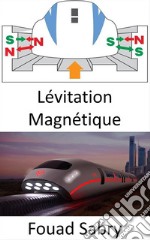 Lévitation MagnétiqueLa physique complète du train le plus rapide jamais construit. E-book. Formato EPUB ebook