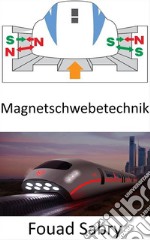 MagnetschwebetechnikDie komplette Physik des schnellsten je gebauten Zuges. E-book. Formato EPUB ebook