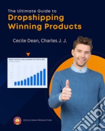 The Ultimate Guide to Dropshipping Winning Products. E-book. Formato EPUB ebook di Cecile Dean