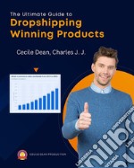 The Ultimate Guide to Dropshipping Winning Products. E-book. Formato EPUB ebook