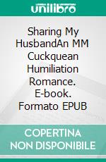 Sharing My HusbandAn MM Cuckquean Humiliation Romance. E-book. Formato EPUB ebook di Jeff Miller