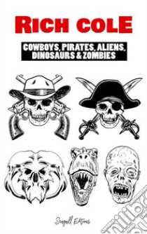 Cowboys, Pirates, Aliens, Dinosaurs & Zombies. E-book. Formato EPUB ebook di rich cole