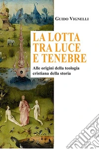 La lotta tra luce e tenebreAlle origini della teologia cristiana della storia. E-book. Formato EPUB ebook