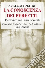 La conoscenza dei perfettiRicordando don Ennio Innocenti. E-book. Formato EPUB ebook