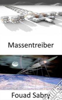 MassentreiberMenschen in den Weltraum zu schießen, könnte die nächste Lösung sein. E-book. Formato EPUB ebook di Fouad Sabry