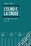 L&apos;elmo e la croce. Monologo sui santi patroni di Brindisi. E-book. Formato EPUB ebook