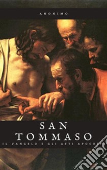 Il Vangelo e gli Atti Apocrifi di San Tommaso. E-book. Formato EPUB ebook di (Anonimo)