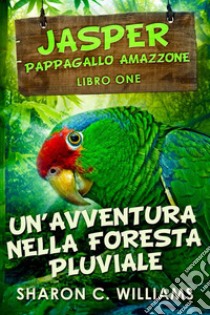 Un’avventura Nella Foresta Pluviale. E-book. Formato EPUB ebook di Sharon C. Williams