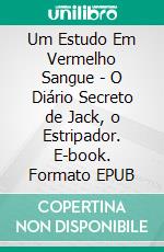 Um Estudo Em Vermelho Sangue - O Diário Secreto de Jack, o Estripador. E-book. Formato EPUB ebook di Brian L. Porter