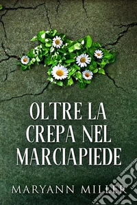 Oltre La Crepa Nel Marciapiede. E-book. Formato EPUB ebook