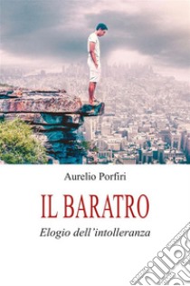 Il baratroElogio dell'intolleranza. E-book. Formato EPUB ebook di Aurelio Porfiri