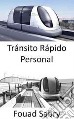 Tránsito Rápido PersonalEl futuro del transporte público que permite a las ciudades moverse y respirar. E-book. Formato EPUB ebook