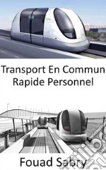 Transport En Commun Rapide PersonnelL&apos;avenir des transports publics permettant aux villes de se déplacer et de respirer. E-book. Formato EPUB ebook