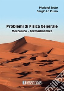 Problemi di Fisica Generale. Meccanica e Termodinamica. E-book. Formato PDF ebook di Pierluigi Zotto