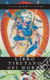 Libro tibetano dei mortiIl Bardo Thodol. E-book. Formato EPUB ebook di (Anonimo)