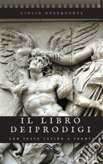 Il libro dei ProdigiProdigiorum Liber. E-book. Formato EPUB ebook di Giulio Ossequente