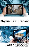 Physisches InternetFortschrittliche Innovation für eine nachhaltige Lieferkette zur Neuordnung der globalen Logistik. E-book. Formato EPUB ebook